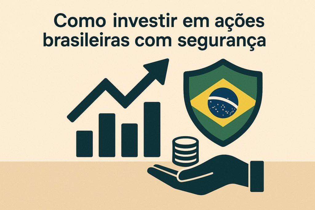 Ilustração em fundo bege com o texto ‘Como investir em ações brasileiras com segurança’ no topo em letras escuras. Abaixo, à esquerda, um gráfico de barras e uma seta ascendente em tom verde-petróleo representando valorização de investimentos. À direita, um escudo verde com a bandeira do Brasil ao centro, simbolizando proteção ao investir. Na parte inferior, uma mão estendida segura uma pequena pilha de moedas, reforçando o tema de investimento seguro.